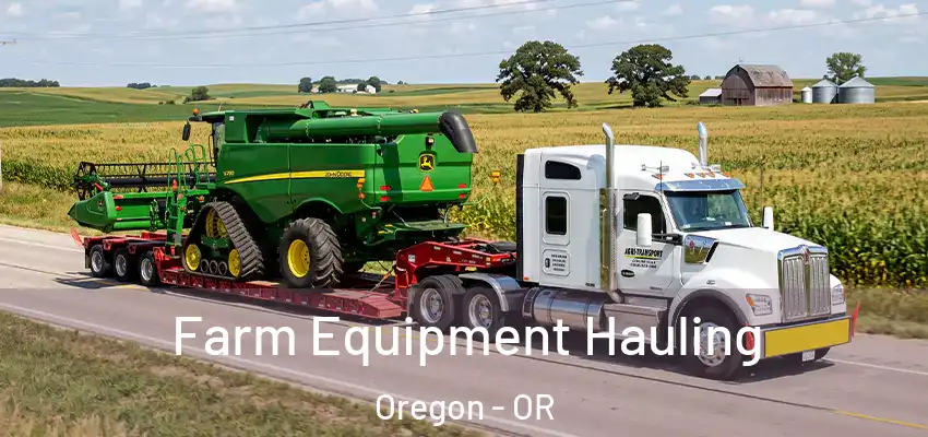 Farm Equipment Hauling Oregon - OR